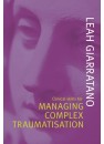 Clinical Skills for Managing Complex Traumatisation [Revised July 2022] by Leah Giarratano, ISBN 9781920902100 (Softcover) 